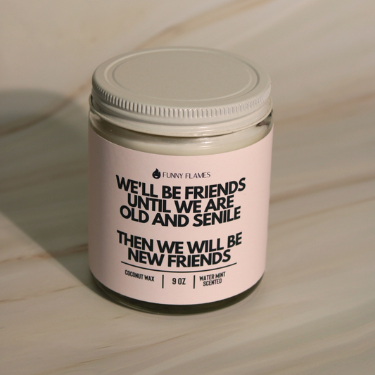 We'll Be Friends Until Were Old And Senile- Best Friend Gift