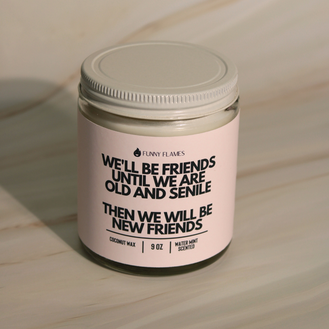 We'll Be Friends Until Were Old And Senile- Best Friend Gift